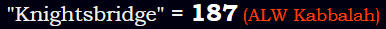 "Knightsbridge" = 187 (ALW Kabbalah)