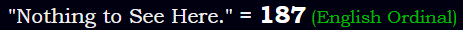 "Nothing to See Here." = 187 (English Ordinal)