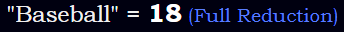 "Baseball" = 18 (Full Reduction)