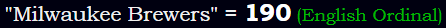 "Milwaukee Brewers" = 190 (English Ordinal)