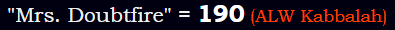 "Mrs. Doubtfire" = 190 (ALW Kabbalah)