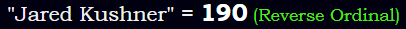 "Jared Kushner" = 190 (Reverse Ordinal)