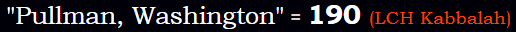 "Pullman, Washington" = 190 (LCH Kabbalah)