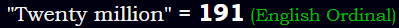 "Twenty million" = 191 (English Ordinal)