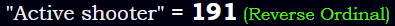 "Active shooter" = 191 (Reverse Ordinal)