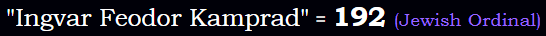 "Ingvar Feodor Kamprad" = 192 (Jewish Ordinal)