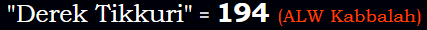 "Derek Tikkuri" = 194 (ALW Kabbalah)