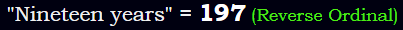 "Nineteen years" = 197 (Reverse Ordinal)