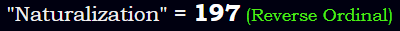 "Naturalization" = 197 (Reverse Ordinal)