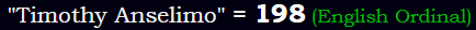 "Timothy Anselimo" = 198 (English Ordinal)