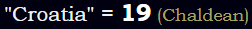 "Croatia" = 19 (Chaldean)