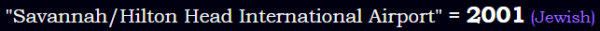 "Savannah/Hilton Head International Airport" = 2001 (Jewish)