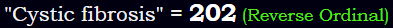 "Cystic fibrosis" = 202 (Reverse Ordinal)