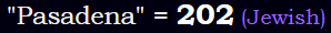 "Pasadena" = 202 (Jewish)