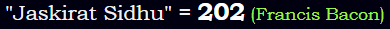 "Jaskirat Sidhu" = 202 (Francis Bacon)