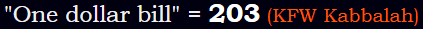 "One dollar bill" = 203 (KFW Kabbalah)