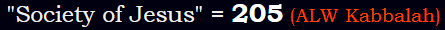 "Society of Jesus" = 205 (ALW Kabbalah)