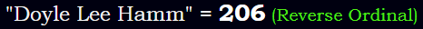 "Doyle Lee Hamm" = 206 (Reverse Ordinal)