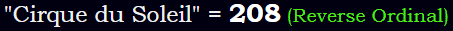 "Cirque du Soleil" = 208 (Reverse Ordinal)