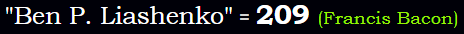 "Ben P. Liashenko" = 209 (Francis Bacon)