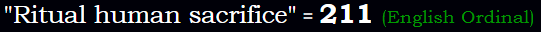 "Ritual human sacrifice" = 211 (English Ordinal)