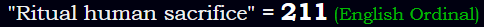 "Ritual human sacrifice" = 211 (English Ordinal)