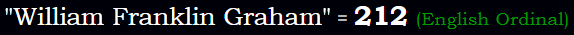 "William Franklin Graham" = 212 (English Ordinal)