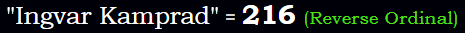 "Ingvar Kamprad" = 216 (Reverse Ordinal)