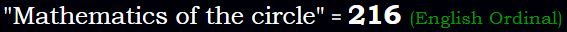 "Mathematics of the circle" = 216 (English Ordinal)