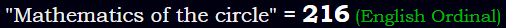 "Mathematics of the circle" = 216 (English Ordinal)