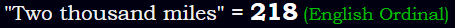 "Two thousand miles" = 218 (English Ordinal)