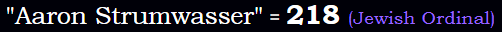 "Aaron Strumwasser" = 218 (Jewish Ordinal)