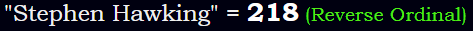 "Stephen Hawking" = 218 (Reverse Ordinal)