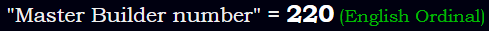 "Master Builder number" = 220 (English Ordinal)