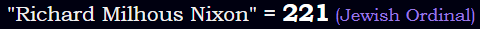 "Richard Milhous Nixon" = 221 (Jewish Ordinal)