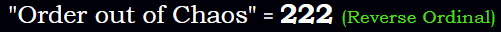 "Order out of Chaos" = 222 (Reverse Ordinal)