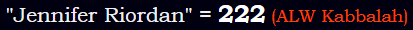 "Jennifer Riordan" = 222 (ALW Kabbalah)