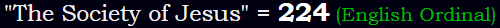 "The Society of Jesus" = 224 (English Ordinal)