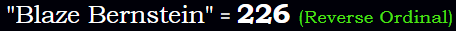 "Blaze Bernstein" = 226 (Reverse Ordinal)