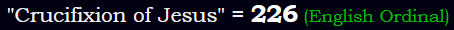 "Crucifixion of Jesus" = 226 (English Ordinal)