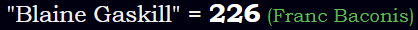 "Blaine Gaskill" = 226 (Franc Baconis)