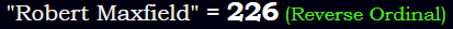 "Robert Maxfield" = 226 (Reverse Ordinal)