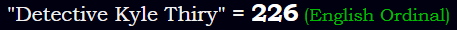 "Detective Kyle Thiry" = 226 (English Ordinal)