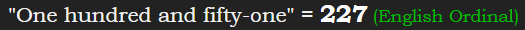 "One hundred and fifty-one" = 227 (English Ordinal)