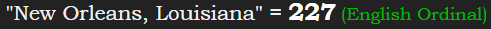 "New Orleans, Louisiana" = 227 (English Ordinal)