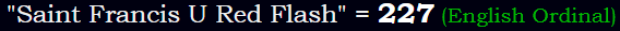 "Saint Francis U Red Flash" = 227 (English Ordinal)