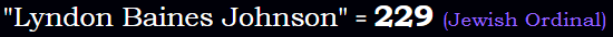 Lyndon Baines Johnson = 229 Jewish Ordinal