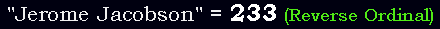 "Jerome Jacobson" = 233 (Reverse Ordinal)