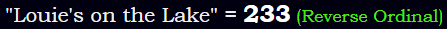 "Louie's on the Lake" = 233 (Reverse Ordinal)
