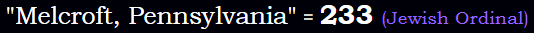 Melcroft, Pennsylvania = 233 Jewish Ordinal